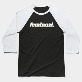 Feminazi ∆∆∆∆ Strong Woman Typography Design Baseball T-Shirt